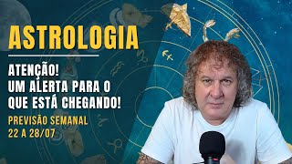 ASTROLOGIA SEMANAL: ATENÇÃO! UM ALERTA PARA O QUE ESTÁ CHEGANDO! 22 A 28 JULHO