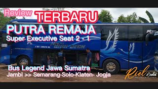 Review : TERBARU,  Putra  Remaja Super Exrcutive Seat. 2. -  1.    Bus Legend Jawa - Sumatra