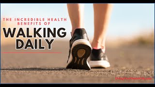 The Incredible Health Benefits Of Walking Daily