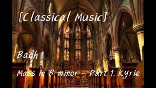 [Classical Music] Bach - Mass in B minor : Messe in h-moll, BWV 232 - Part 1. Kyrie by Richter