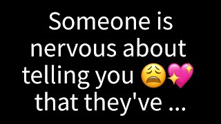 💌 Someone is nervous about telling you that they've always been...