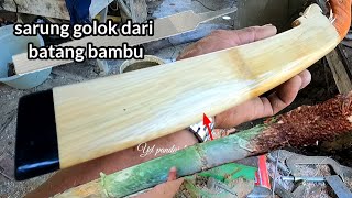 proses pembuatan sarung golok dari bambu dan menempa golok dari kikir bekas