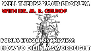 Well There's Your Problem | BONUS Episode 25 PREVIEW: How to Die in a Swordfight