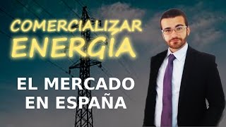 El proceso de liberalización del mercado de la energía en España