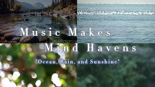 Music Makes Mind Havens : Ocean, Rain, and Sunshine