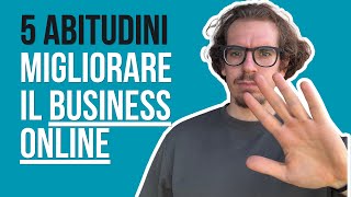 5 ABITUDINI Che Hanno Migliorato ll Mio BUSINESS ONLINE