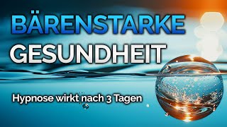 Tu DAS – und deine Gesundheit wird bärenstark (Hypnose Gesundheit, Meditation)