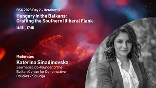 Hungary in the Balkans: Crafting the Southern Illiberal Flank  #BSC2023