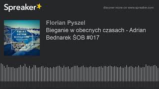 Bieganie w obecnych czasach - Adrian Bednarek ŚOB #017