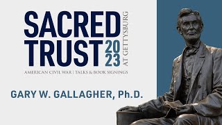 Sacred Trust Talks 2023 | Gary W. Gallagher, Ph.D.