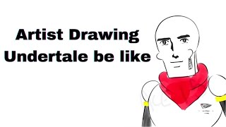 Artist Drawing Undertale Be Like | Meme