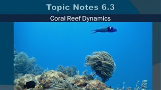 Topic Notes 6.3: Reef Dynamics