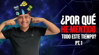 ¿Por que he mentido todo este tiempo? Parte 1