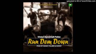 VIVIUN DANCEHALL POLICE - RUN DEM DOWN (PROD @GREENGATE STUDIOS 2021)