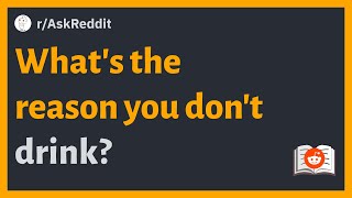 (r/AskReddit) What's the reason you don't drink?