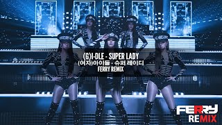 [Bounce] (G)I-DLE - Super Lady (Ferry Remix)