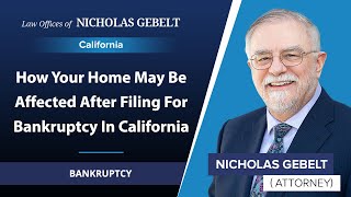 How Your Home May Be Affected After Filing For Bankruptcy In California | Nicholas Gebelt