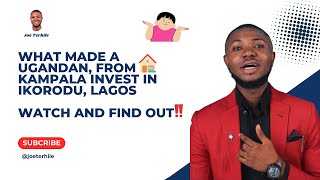 WHAT MADE A UGANDAN, FROM KAMPALA INVEST IN IKORODU, LAGOS 🤷🏻‍♂️ WATCH AND FIND OUT ‼️