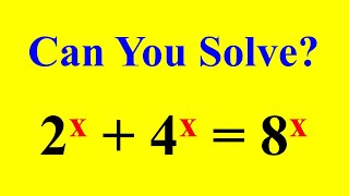 A Nice Math Olympiad Algebra Problem | Solve : 2^x + 4^x = 8^x