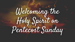 Welcoming the Holy Spirit on Pentecost Sunday