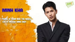 Minh Kha từng bị xem nhẹ tài năng chỉ vì ngoại hình đẹp