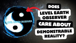 Does Level Earth Observer Care About Demonstrable Reality?