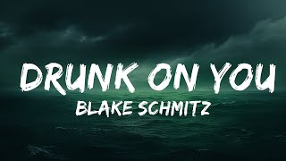 Blake Schmitz - Drunk On You (Lyrics)  | 25 Min