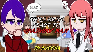 Tokyo Ghoul react to Chainsaw Man | - GC