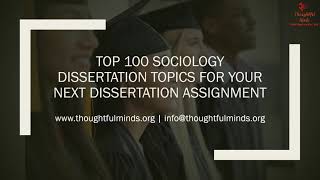 TOP 100 SOCIOLOGY DISSERTATION TOPICS FOR THE ASSIGNMENTS WORTH WRITING | THOUGHTFUL MINDS