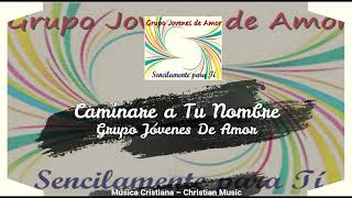 Grupo Jóvenes De Amor - Caminare a Tu Nombre (Audio)