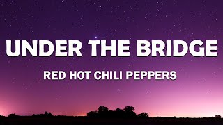 Red Hot Chili Peppers - Under The Bridge (Lyrics)