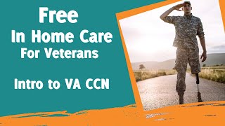 Free In Home Care For Veterans - Intro to the VA CCN