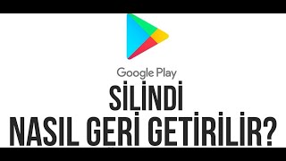 Google Play Silindi Nasıl Geri Getirilir ? Kesin çözüm!