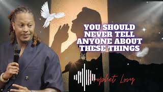 You should never tell anyone about these things || prophet Lovy