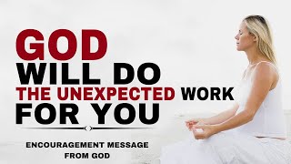 START YOUR DAY WITH GOD | GOD WILL DO THE UNEXPECTED WORK FOR YOU | CHRISTIAN MOTIVATION