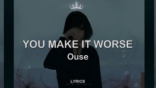 Ourse - You Make It Worse | LYRICS