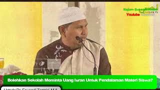 Bolehkan Sekolah Meminta Uang iuran Untuk Pendalaman Materi Siswa ? -   Ustadz Dr.Erwandi Tarmizi,MA