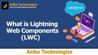 what is  Lightning Web Components (LWC) in Salesforce | Anika Technologies