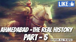 AHMEDABAD - THE REAL HISTORY PART - 5