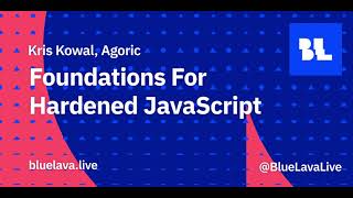 Kris Kowal (Agoric) - Foundations for Hardened JavaScript