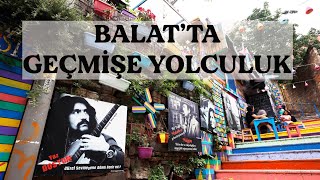 İstanbul Balat'ta Geçmişe Yolculuk