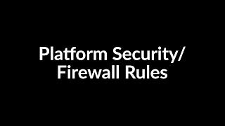 Platform Security/Firewall Rules