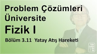 Üniversite Fizik I - Bölüm 3.11  Yatay Atış Hareketi