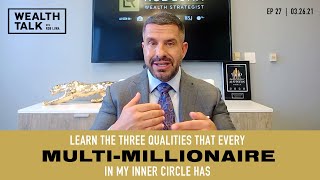 Learn The Three Qualities That Every Multi-Millionaire In My Inner Circle Has