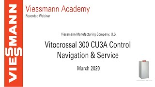 Vitocrossal 300 CU3A Control Navigation & Service Webinar - March 25th, 2020