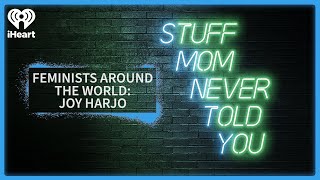 Feminists Around the World: Joy Harjo | STUFF MOM NEVER TOLD YOU