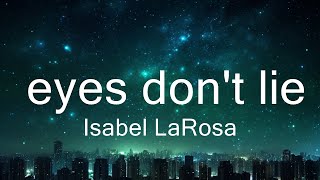 Isabel LaRosa - eyes don't lie (Lyrics) 15p lyrics/letra