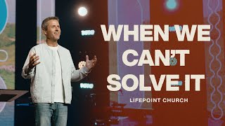 When We Can’t Solve It | Pastor Daniel Floyd