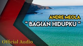 BAGIAN HIDUPKU - ANDRE MEOLA [OFFICIAL AUDIO]