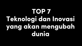 Teknologi dan Inovasi yang akan mengubah dunia !!! Kira-kira apa saja ya ?